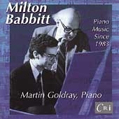 Babbitt: Piano Music Since 1983 / Martin Goldray Babbitt: Piano Music Since 1983 / Martin Goldray