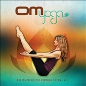 Om Yoga Vol.2: Modern Music For Vinyasa/Flow Om Yoga Vol.2: Modern Music For Vinyasa/Flow