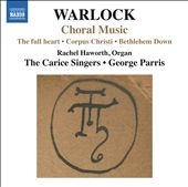 Peter Warlock: Choral Music Peter Warlock: Choral Music