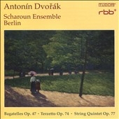 Dvorak: Bagatelles Op.47, Terzetto Op.74, String Quintet Op.77 Dvorak: Bagatelles Op.47, Terzetto Op.74, String Quintet Op.77