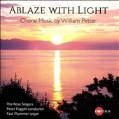 Ablaze with Light: Choral Music by William Petter