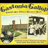 Gastonia Gallop : Cotton Mill Songs And Hillbilly Blues