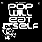 Pop Will Eat Itself/The Best Of Pop Will Eat Itself