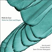 Niels la Cour: Works for Choir and Organ Niels la Cour: Works for Choir and Organ