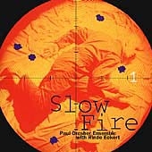 Dresher: Slow Fire / Paul Dresher Ensemble, Rinde Eckert Dresher: Slow Fire / Paul Dresher Ensemble, Rinde Eckert