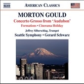 Morton Gould: Concerto Grosso from "Audubon", Formations, Cinerama Holiday Morton Gould: Concerto Grosso from "Audubon", Formations, Cinerama Holiday