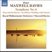 Maxwell Davies: Symphony No.6, Time and the Raven, An Orkney Wedding with Sunrise Maxwell Davies: Symphony No.6, Time and the Raven, An Orkney Wedding with Sunrise