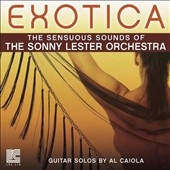 Exotica: The Sensuous Sounds of The Sonny Lester Orchestra