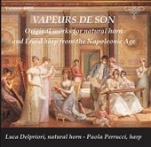 Vapeurs de Son - Original Works for Natural Horn and Erard Harp from the Napoleonic Age Vapeurs de Son - Original Works for Natural Horn and Erard Harp from the Napoleonic Age