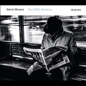 Gavin Bryars: The Fifth Century Gavin Bryars: The Fifth Century