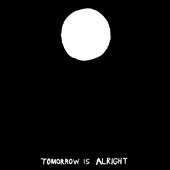 Tomorrow Is Alright (Colored Vinyl)＜限定盤＞