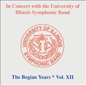 In Concert with the University of Illinois Symphonic Band: The Begian Years, Vol.12