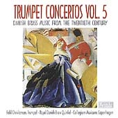 Danish Trumpet Concertos Vol 5 / Christensen, et al