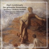 Karl Goldmark: Der Gefesselte Prometheus, Symphony "Landliche Hochzeit" Op.26 Karl Goldmark: Der Gefesselte Prometheus, Symphony "Landliche Hochzeit" Op.26