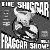 Shiggar Fraggar Show Vol.1