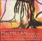 20TH CENTURY MASTERS VOL.2 -MACMILLAN & HIS BRITISH CONTEMPORARIES:EDWARD HIGGINBOTTOM(cond)/CHOIR OF NEW COLLEGE OXFORD