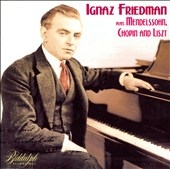 Ignaz Friedman plays Mendelssohn, Chopin and Liszt