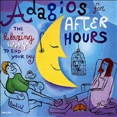 Adagios for After Hours - The Relaxing Way to End your day Adagios for After Hours - The Relaxing Way to End your day