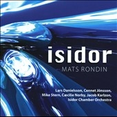 Isidor: Mats Rondin Plays the Music of Lars Danielsson and Cennet Jonsson Isidor: Mats Rondin Plays the Music of Lars Danielsson and Cennet Jonsson