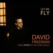 Let Me Fly: David Friedman Sings More of His Own Songs