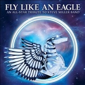 Fly Like an Eagle: An All-Star Tribute to the Steve Miller Band
