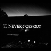It Never Goes Out It Never Goes Out