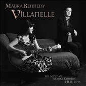 Villanelle: The Songs of Maura Kennedy and B.D. Love *