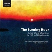 The Evening Hour - British Choral Music from the 16th and 20th Centuries The Evening Hour - British Choral Music from the 16th and 20th Centuries