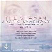 Vincent Ho: The Shaman; Arctic Symphony