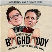 Who's Your Baghdaddy, or How I Started the Iraq War 