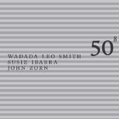 Wadada Leo Smith/Ibarra/Zorn/Smith/Ibarra/Zorn： 50th Birthday... [Digipak][TZ5008]
