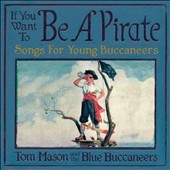 If You Want to be a Pirate: Songs for Young Buccaneers If You Want to be a Pirate: Songs for Young Buccaneers