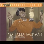 A Proper Introduction to Mahalia Jackson: In the Upper Room