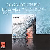 Chen Qigang: Iris Devoilee, etc / Yo Yo Ma, Charles Dutoit, Orchestre National de France, etc Chen Qigang: Iris Devoilee, etc / Yo Yo Ma, Charles Dutoit, Orchestre National de France, etc