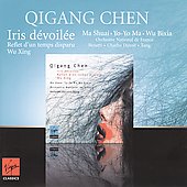 Chen Qigang: Iris Devoilee, etc / Yo Yo Ma, Charles Dutoit, Orchestre National de France, etc