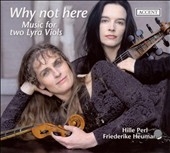 Why Not Here - Music for Two Lyra Viols: T.Ford, J.Jenkins, J.Danyel, A.Ferrabosco II, etc (2001/1/1) Why Not Here - Music for Two Lyra Viols: T.Ford, J.Jenkins, J.Danyel, A.Ferrabosco II, etc (2001/1/1)
