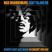 Don't Blame Me: Europe's Best Jazz Singer In Concert 1958-1962