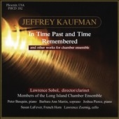 Jeffrey Kaufman: In Time Past and Time Remembered and other works for charmber ensemble Jeffrey Kaufman: In Time Past and Time Remembered and other works for charmber ensemble