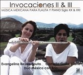 Invocaciones II & III: Musica Mexicana para Flauta y Piano Siglo XX & XXI Invocaciones II & III: Musica Mexicana para Flauta y Piano Siglo XX & XXI