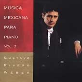 Mexican Music for Piano Vol 3 / Gustavo Rivero Weber Mexican Music for Piano Vol 3 / Gustavo Rivero Weber