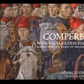 Compere: Missa Galeazescha - Music for the Duke of Milan Compere: Missa Galeazescha - Music for the Duke of Milan