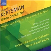 Miguel Kertsman: Three Concertos; Chamber Symphony No. 2 "New York of 50 Doors" Miguel Kertsman: Three Concertos; Chamber Symphony No. 2 "New York of 50 Doors"