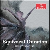 Equivocal Duration ～ スタッキー、ブレル、リトル、マクロスキー: 室内楽作品集