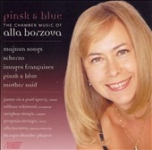 Pinsk and Blue -Chamber Music of Alla Borzova :Majnun Songs/Scherzo/Images Francaises/etc