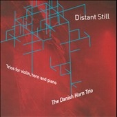 Distant Still - Trios for Violin, Horn & Piano - P.Ruders, P.Gudmundsen-Holmgreen, etc