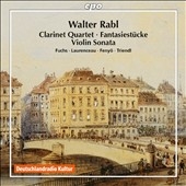 Walter Rabl: Clarinet Quartet, Fantasiestucke, Violin Sonata Walter Rabl: Clarinet Quartet, Fantasiestucke, Violin Sonata