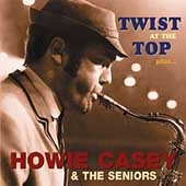 Howie Casey & The Seniors/Twist At The Top Plus