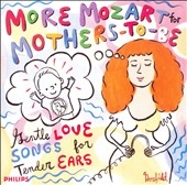 More Mozart for Mothers-To-Be - Gentle Love Songs