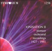 Ionisation II - Pioneer Orchestral Recordings 1927-1951 Ionisation II - Pioneer Orchestral Recordings 1927-1951