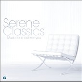 Serene Classics - Music for a Calmer You Serene Classics - Music for a Calmer You